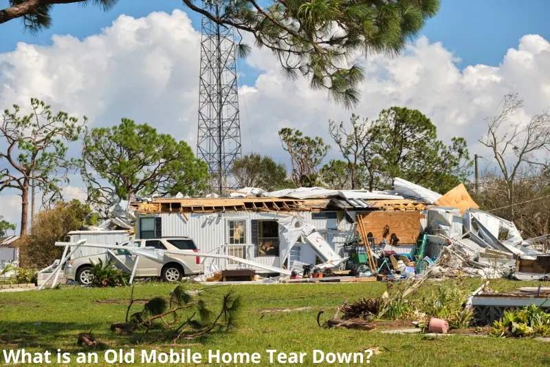 What is an Old Mobile Home Tear Down