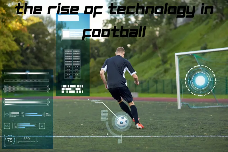 the rise of technology in football
