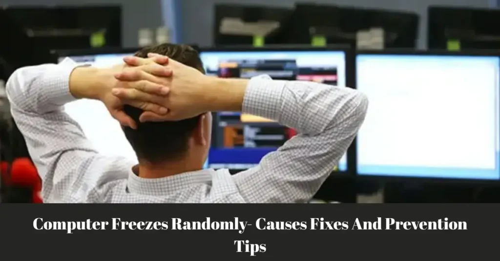 Computer Freezes Randomly – Causes Fixes And Prevention Tips computer freezes randomly causes fixes and prevention tips