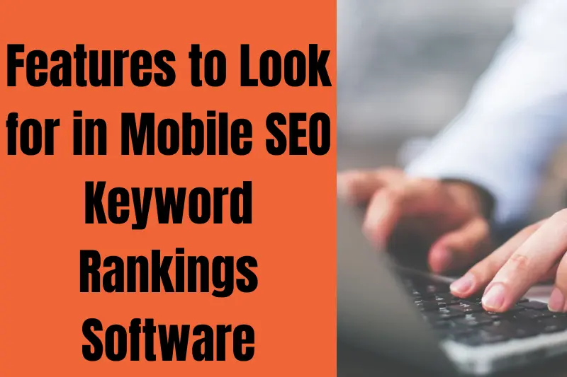 features to look for in mobile seo keyword rankings software