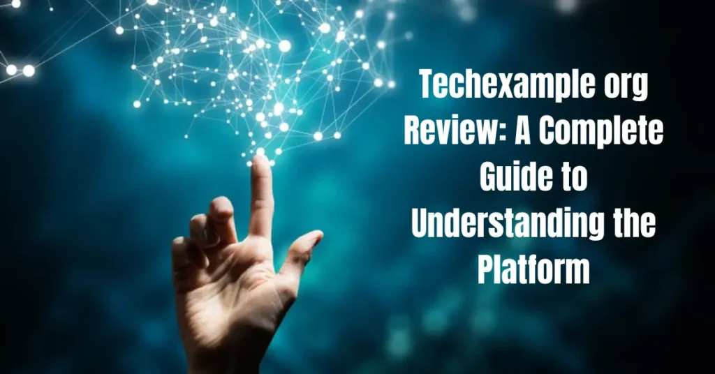 Techexample org Review – A Complete Guide to Understanding the Platform techexample org review